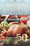 Holiday Meals: 7 Dinner Party Menu & 50 Delicious Recipes!: Find of healthy holiday recipes and menu by Lisa Brown
