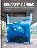 Concrete Canvas: How Street Art is Changing the Way Our Cities Look by L. Bofkin