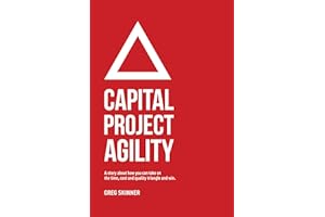 Capital Project Agility: A story about how you can take on the time, cost and quality triangle and win.
