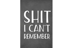 Shit I Can't Remember: Funny Notebook For Forgetful People Gifts Log Book Passwords Journal Gift (110 Pages, Lined, 6 x 9)