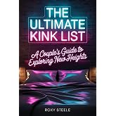 The Ultimate Kink List: Sex Bucket List for Couples: 180 Naughty Challenges, Kinky Games &amp; Spicy Conversation Starters For Valentine's Day to Reignite the Spark
