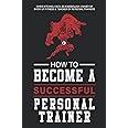 How to Become A Personal Trainer (Successful)