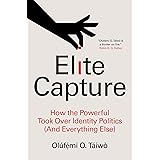 Elite Capture: How the Powerful Took Over Identity Politics (And Everything Else)