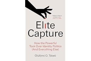 Elite Capture: How the Powerful Took Over Identity Politics (And Everything Else)