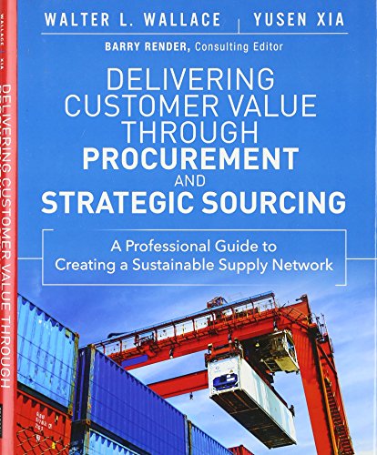 Delivering Customer Value through Procurement and Strategic Sourcing: A Professional Guide to Creating A Sustainable Supply Network (FT Pre