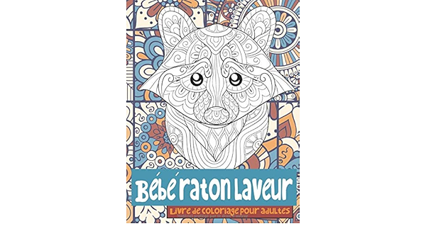 Bebe Raton Laveur Livre De Coloriage Pour Adultes French Edition Labonte Apolline Amazon Com Books