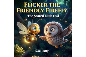 Flicker the Friendly Firefly: The Scared Little Owl