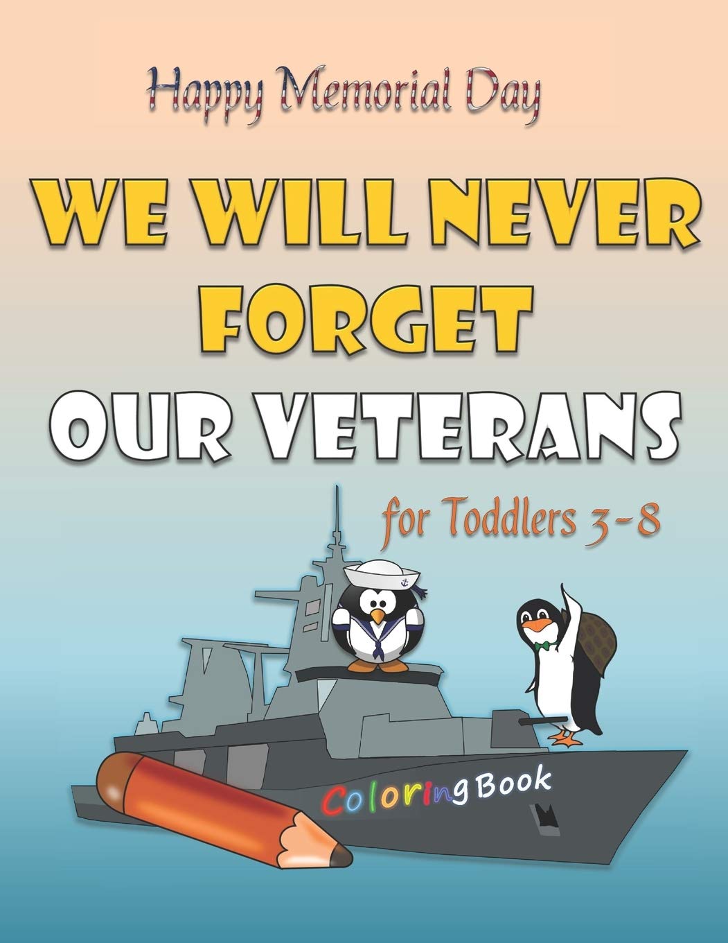 Download Happy Memorial Day We Will Never Forget Our Veterans Coloring Book For Toddlers Age 3 8 With Approximately 30 Drawing Pages Of Us Vehicles Soldiers Shapes The Gifted Kid S Activity