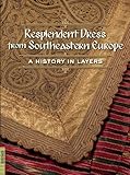Resplendent Dress from Southeastern Europe: A History in Layers (Textile) by 