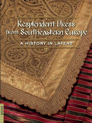 Resplendent Dress from Southeastern Europe: A History in Layers (Textile) by 
