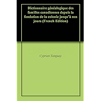 Dictionnaire généalogique des familles canadiennes depuis la fondation de la colonie jusqu'à nos jours (French Edition) book cover Dictionnaire généalogique des familles canadiennes depuis la fondation de la colonie jusqu'à nos jours (French Edition) book cover