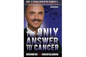 The Only Answer to Cancer: Defeating the Root Cause of All Disease