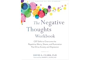 The Negative Thoughts Workbook: CBT Skills to Overcome the Repetitive Worry, Shame, and Rumination That Drive Anxiety and Depression