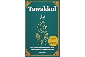 Tawakkul: How to Stop Overthinking and Let Go Through Faith in Allah's Perfect Plan. With Hadiths and Inspirational Short Sto
