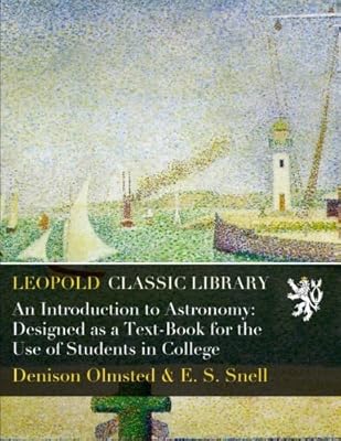 An Introduction to Astronomy: Designed as a Text-Book for the Use of Students in College
