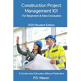 Construction Project Management 101: For Beginners &amp; New Graduates 2024 Student Edition (Construction Careers Series)