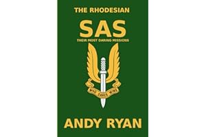 The Rhodesian SAS: Special Forces: Their Most Daring Bush War Missions