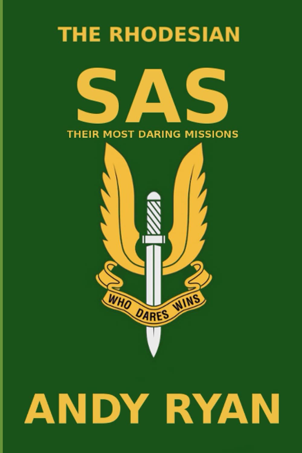 The Rhodesian SAS: Special Forces: Their Most Daring Bush War Missions: 2 (They Who Dared)