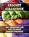 Crochet Collection: 100+ Georgeous and Easy-to-Make Crochet Projects: (Crochet Stitches, Crocheting Books, Learn to Crochet) (Crochet Projects, Complete Book of Crochet)
