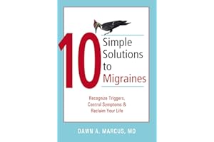 10 Simple Solutions to Migraines: Recognize Triggers, Control Symptoms, and Reclaim Your Life (The New Harbinger Ten Simple S