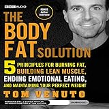 The Body Fat Solution: Five Principles for Burning Fat, Building Lean Muscle, Ending Emotional Eating, and Maintaining Your Perfect Weight by