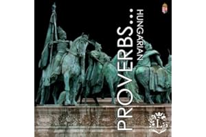 Hungarian Proverbs... Vol.1: Everyday Hungarian sayings you might not understand