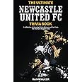 The Ultimate Newcastle United Trivia Book: A Collection of Amazing Trivia Quizzes and Fun Facts for Die-Hard Magpies Fans!
