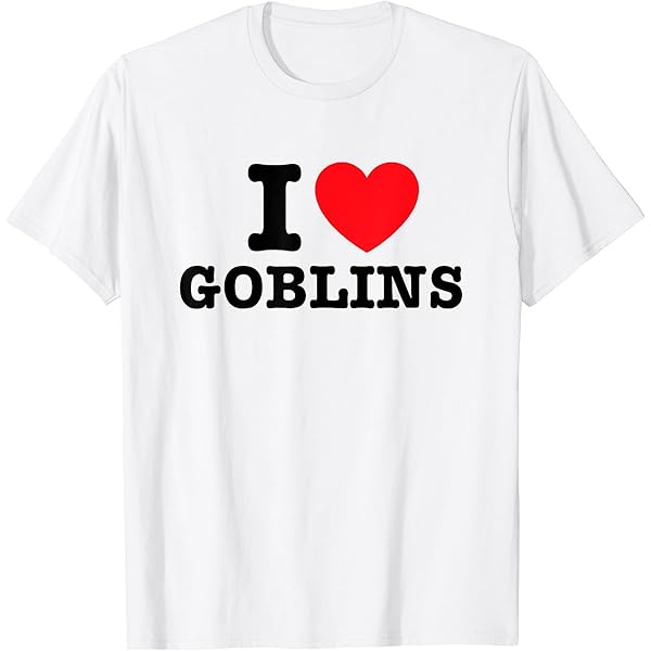 Amazon.com: I Love Goblins T-Shirt : Clothing, Shoes & Jewelry
