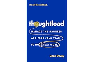 Thoughtload: Manage the Madness and Free Your Team to Do Great Work