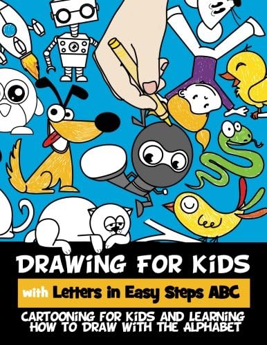 Drawing for Kids with Letters in Easy Steps ABC: Cartooning for Kids and Learning How to Draw with the Alphabet