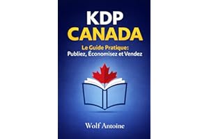 KDP CANADA : Le Guide Pratique: Publiez votre premier livre sur �鶹�� en 30 jours sans dépenser 1 $, optimisez votre fiscali