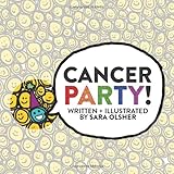 Cancer Party!: Explain Cancer, Chemo, and Radiation to Kids in a Totally Non-Scary Way
