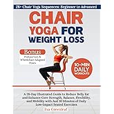 Chair Yoga for Weight Loss: A 28-Day Illustrated Guide to Reduce Belly Fat and Enhance Core Strength, Balance, Flexibility, and Mobility with Just 10 ... Exercises (The Restorative Movement Series)