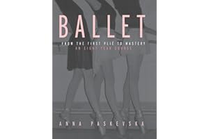Ballet: From the First Plie to Mastery, An Eight-Year Course