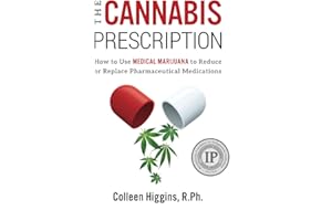 The Cannabis Prescription: How to Use Medical Marijuana to Reduce or Replace Pharmaceutical Medications