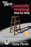 The New Comedy Writing Step by Step: Revised and Updated with Words of Instruction, Encouragement, and Inspiration from Legends of the Comedy Profession