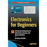 Electronics for Beginners: A Practical Introduction to Schematics, Circuits, and Microcontrollers