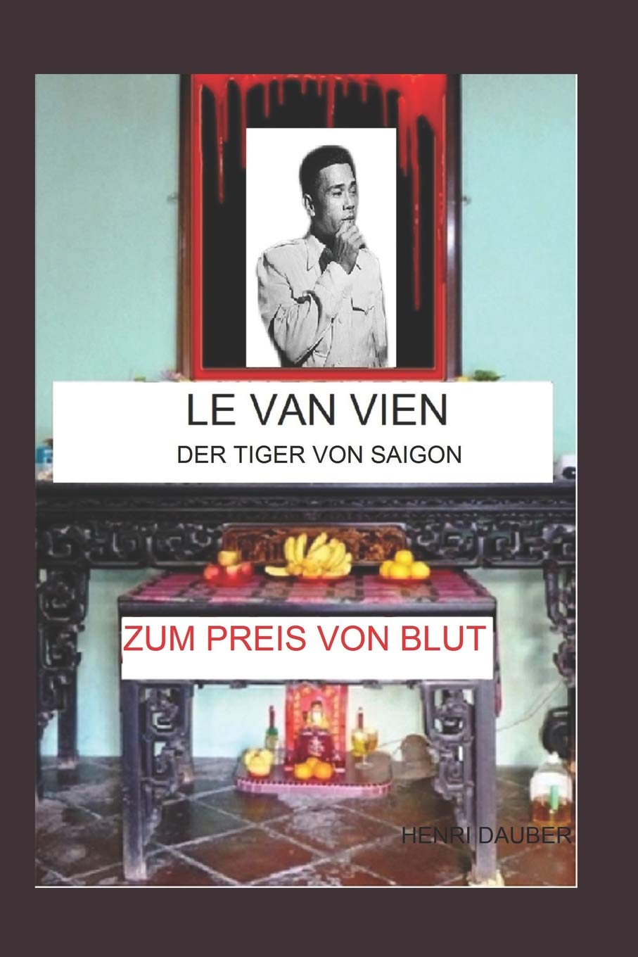 Le Van Vien Der Tiger Von Saigon Zum Preis Von Blut Amazon De Dauber Henri Bucher