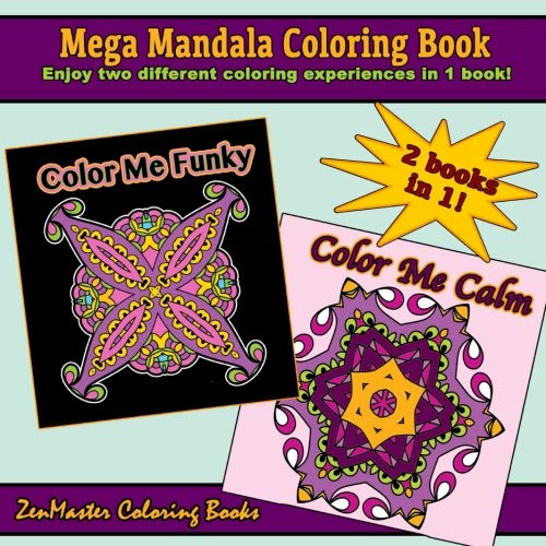 Mega Mandala Coloring Book: 2 coloring books in 1: Color Me Calm Mandalas and Color Me Funky Black Background Mandalas (Coloring books for grownups) (Volume 36) by ZenMaster Coloring Books