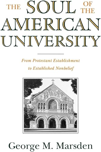 Download The Soul of the American University: From Protestant Establishment to Established Nonbelief PDF