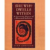 She Who Dwells Within: Feminist Vision of a Renewed Judaism, A