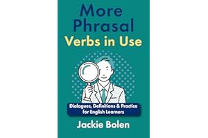 More Phrasal Verbs in Use: Dialogues, Definitions & Practice for English Learners