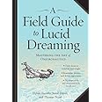 A Field Guide to Lucid Dreaming: Mastering the Art of Oneironautics