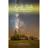 God Talk: Does God Speak Today? A Life Journey of Listening . . .
