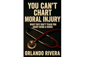 You Can’t Chart Moral Injury: What They Don’t Teach You About Being a Nurse