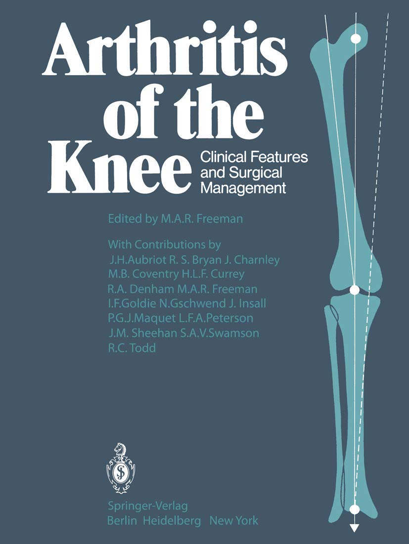 Arthritis Of The Knee Clinical Features And Surgical Management Amazon Co Uk Freeman M A R Aubriot J H Bryan R S Charnley J Coventry M B Currey H L F Denham R A Freeman M A R Goldie I F Gschwend N