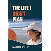 The Life I Didn't Plan