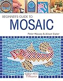 Beginner's Guide to Mosaic (Search Press Classics) by Alison Slater, Peter Massey