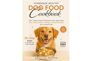 Homemade Healthy Dog Food Cookbook: 120+ Clean, Easy & Nutritious Vet-Approved, Anti-Inflammatory, Allergy-Friendly Recipes for a Joyous Pet with a 30-Day Plan to Reset Your Pup's Health