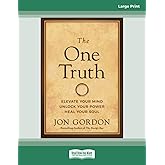 The One Truth: Elevate Your Mind, Unlock Your Power, Heal Your Soul